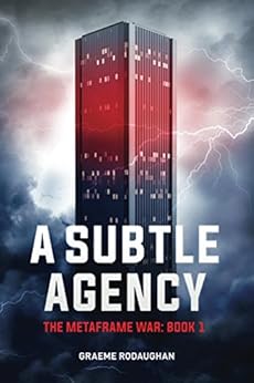 A Subtle Agency: The Metaframe War: Book 1 by [Graeme Rodaughan]