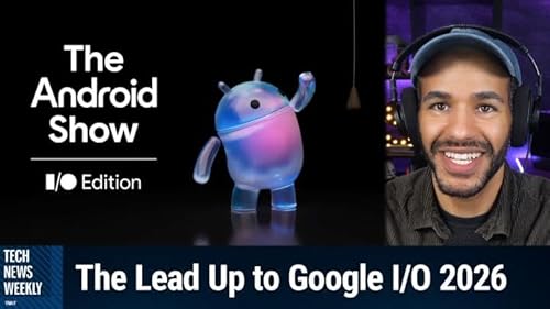 Tech News Weekly 437: What To Expect at Google I/O