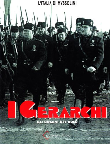  I gerarchi. Gli uomini del Duce. Ediz. illustrata