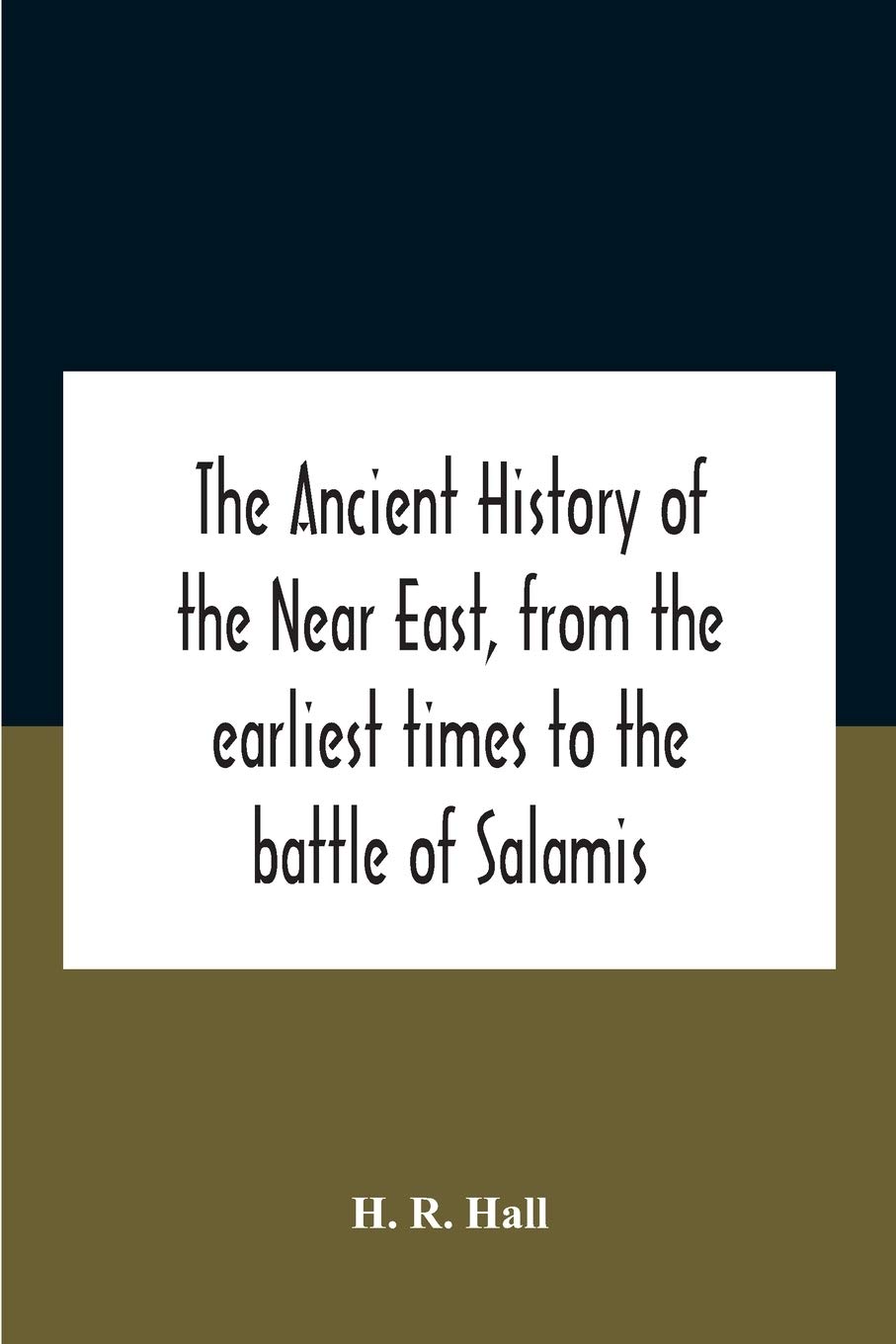 The ancient history of the Near East, from the earliest times to the battle of Salamis
