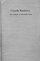 Courtly pastimes: The frottole of Marchetto Cara (Studies in musicology) 0835709965 Book Cover