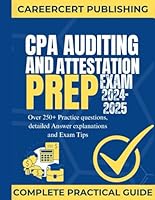 CPA AUDITING AND ATTESTATION EXAM PREP 2024-2025: Over 250+ Practice questions, detailed Answer Explanations and Exam Tips B0D77STLCT Book Cover