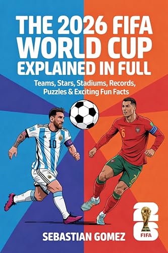 The 2026 FIFA World Cup Explained in Full: Teams, Stars, Stadiums, Records, Puzzles & Exciting Fun Facts