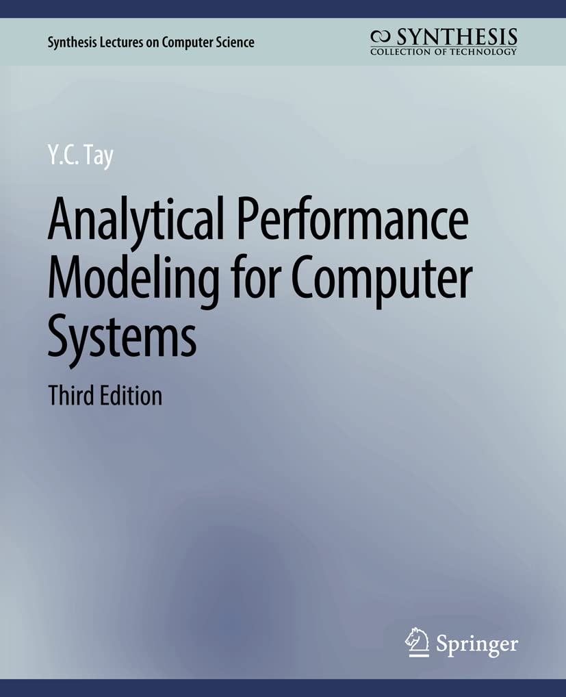Analytical Performance Modeling for Computer Systems, Third Edition (Synthesis Lectures on Computer Science)