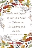Myths and Legends of Our Own Land — Volume 01: the Hudson and its hills