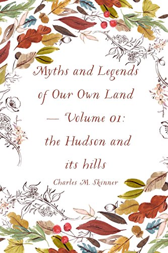 Myths and Legends of Our Own Land — Volume 01: the Hudson and its hills