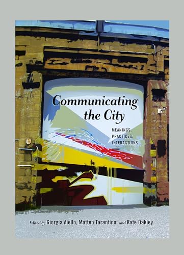 Communicating the City: Meanings, Practices, Interactions (Urban Communication)