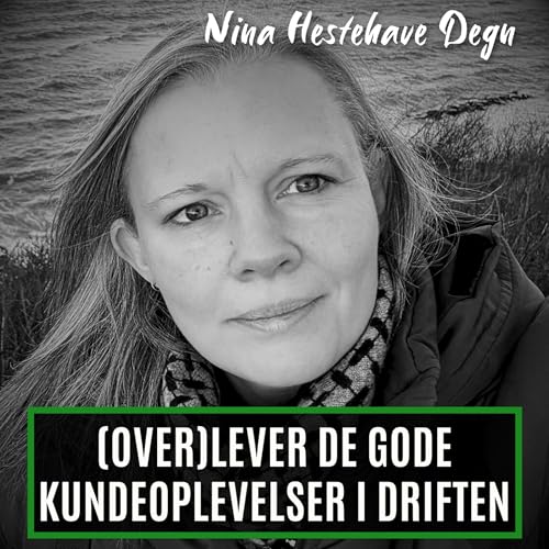 (Over)lever de gode kundeoplevelser i driften? Med Nina Hestehave Degn