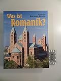 Was ist Romanik? Geschichte, Formen und Technik des romanischen Kirchenbaus - Andreas Hartmann-Virnich 