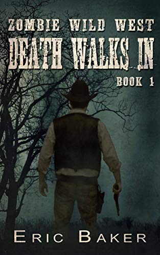 Zombie Wild West: Death Walks In (Book One in the Zombie Wild West Series)