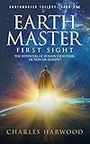 Earthmaster First Sight: The Potential of Human Evolution.. Fiction or Reality? (Earthmaster Tales Book 1)