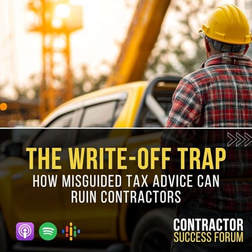 The Write-Off Trap: How Misguided Tax Advice Can Ruin Contractors
