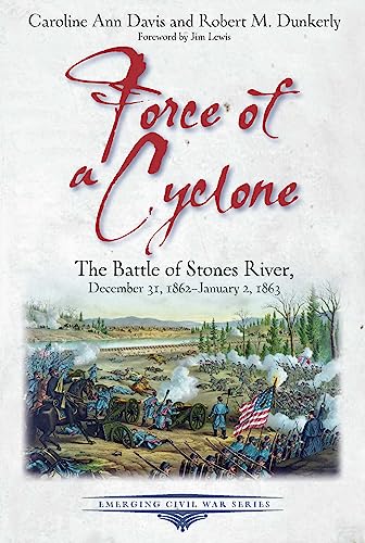 Force of a Cyclone: The Battle of Stones River: December 31, 1862–January 2, 1863 (Emerging Civil War Series)