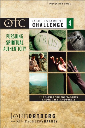 Old Testament Challenge Volume 4: Pursuing Spiritual Authenticity Discussion Guide: Life-Changing Words from the Prophets