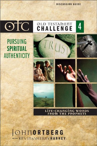 Old Testament Challenge Volume 4: Pursuing Spiritual Authenticity Discussion Guide: Life-Changing Words from the Prophets -  Ortberg, John, Teacher's Edition, Paperback