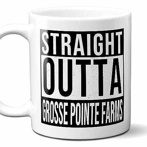 Straight Outta Grosse Pointe Farms Souvenir Coffee Mug. Funny, I Love City Gift For Men Women Birthday Mothers Day Fathers Day Christmas. 11 Ounces.