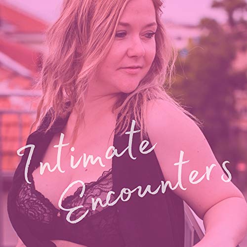 Getting Intimate with Intimate Encounters