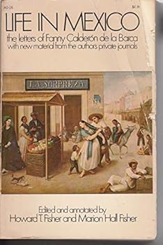 Life in Mexico: The Letters of Fanny Calderon De La Barca, with New Material from the Author's Private Journals