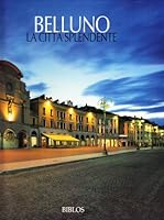 Belluno. La città splendente-Belluno. The shining city 8888064451 Book Cover