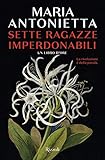  Sette ragazze imperdonabili. Un libro d\'ore