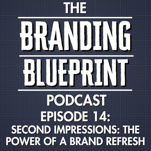 Episode 14 &ndash; Second Impressions: The Power of a Brand Refresh