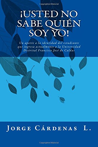 ¡Usted no sabe quién soy yo!: Un aporte a la definición de la identidad del estudiante que ingresa actualmente a la Universidad Distrital Francisco