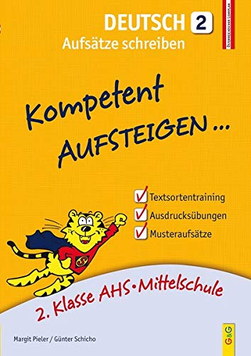 Kompetent Aufsteigen Deutsch - Aufsätze schreiben 2: 2. Klasse AHS/NMS: 2. Klasse HS/AHS