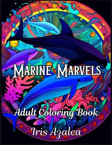 Marine Marvels: 50 Image Marine Life Adult Coloring Book for Teens and Adults: Adult Coloring book of Marine, ocean, and sea life and creatures for ... exploring creativity, focus and relaxation