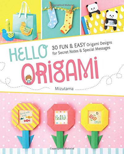 Hello Origami: 30 Fun & Easy Origami Designs for Secret Notes & Special Messages