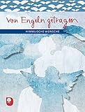  Von Engeln getragen: Himmlische Wünsche (Eschbacher Geschenkheft)