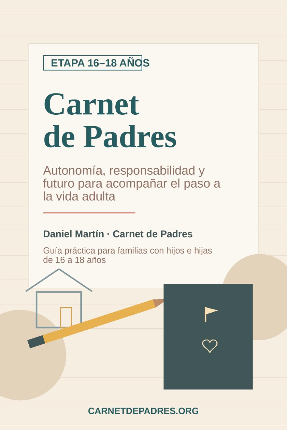 Carnet de Padres: Etapa 16–18 años: Autonomía, responsabilidad y futuro para acompañar el paso a la vida adulta