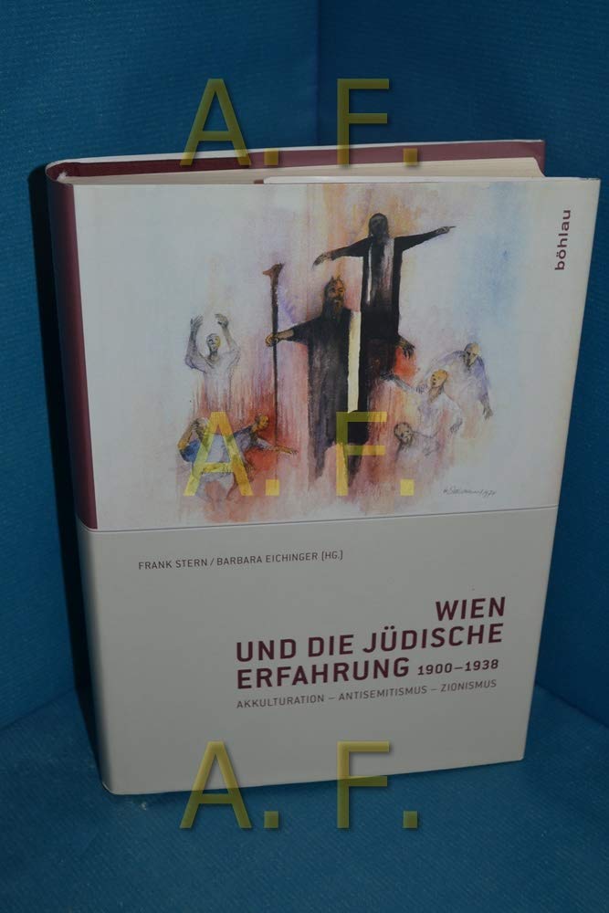 Wien und die jüdische Erfahrung 1900-1938: Akkulturation - Antisemitismus - Zionismus