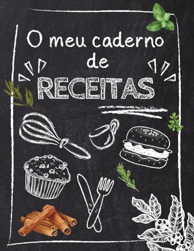 O meu caderno de receita: Caderno de receitas personalizável em português – 100 páginas para escrever, organizar e ilustrar as suas melhores receitas