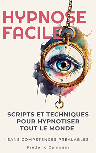 Hypnose Facile: Scripts et Techniques pour Hypnotiser tout le monde