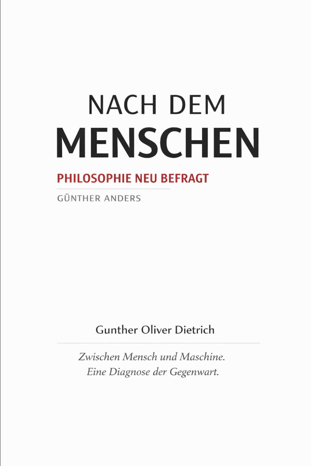 Nach dem Menschen: Zwischen Mensch und Maschine. Eine Diagnose der Gegenwart. (Philosophie neu befragt.)