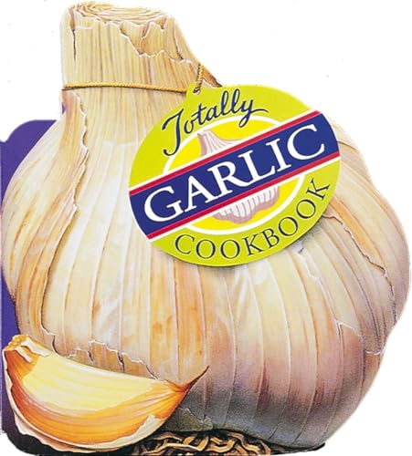 Totally Garlic Cookbook (Totally Cookbooks Series)