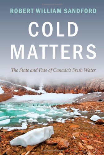 Buy Cold Matters: The State and Fate of Canada's Fresh Water — BookShops.in