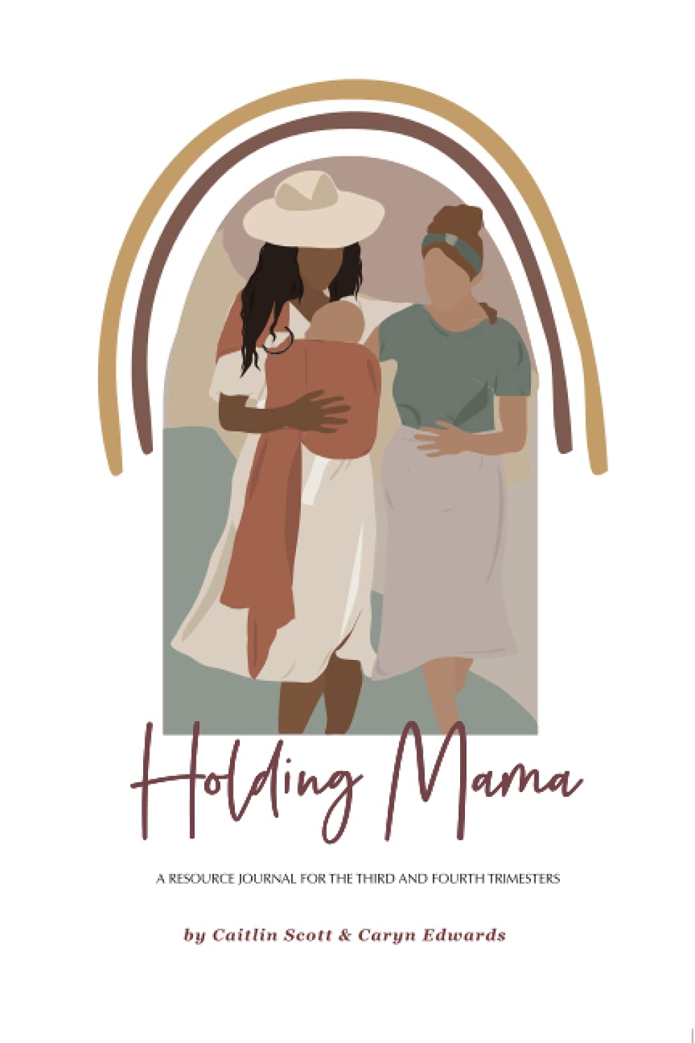 Holding Mama: A RESOURCE JOURNAL FOR THE THIRD AND FOURTH TRIMESTERS