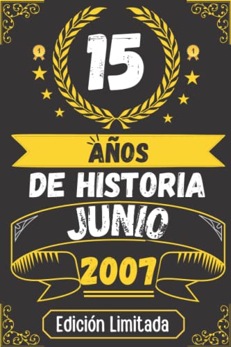 CUADERNO, 15 AÑOS DE HISTORIA JUNIO 2007 EDICIÓN LIMITADA: Regalo de 15 cumpleaños para mujeres y hombres, ideas de 15 cumpleaños... un cumpleaños... ... regalo de 15 cumpleaños para él/ella.