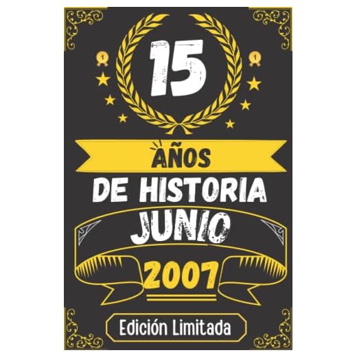 CUADERNO, 15 AÑOS DE HISTORIA JUNIO 2007 EDICIÓN LIMITADA: Regalo de 15 cumpleaños para mujeres y hombres, ideas de 15 cumpleaños... un cumpleaños... ... regalo de 15 cumpleaños para él/ella.