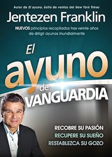 El Ayuno de Vanguardia: Recobre su pasión, recupere su sueño y restablezca su gozo (Spanish Edition)