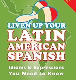 Liven Up Your Latin American Spanish Idioms Expressions You Need To Know Spanish Edition Kindle Edition By Algorta Gloria Reference Kindle Ebooks Amazon Com