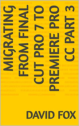  MIGRATING FROM FINAL CUT PRO 7 TO PREMIERE PRO CC PART 3 (English Edition)