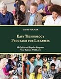 Easy Technology Programs for Libraries: 15 Quick and Popular Programs Your Patrons Will Love