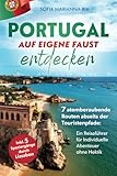 Portugal auf eigene Faust entdecken: 7 atemberaubende Routen abseits der Touristenpfade | Ein Reiseführer für Individuelle Abenteuer ohne Hektik inkl. 5 Spaziergängen durch Lissabon