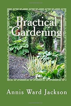 Paperback Practical Gardening: Sensible Solutions For Down-To-Earth Gardeners Book