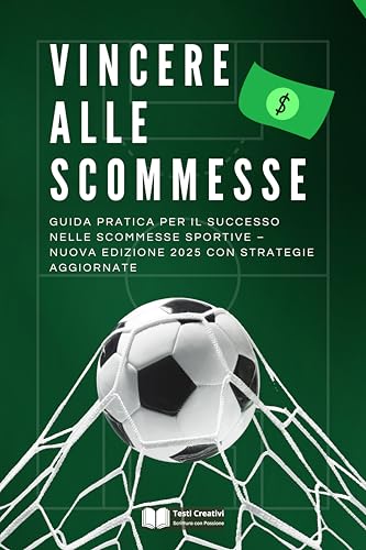  Vincere alle Scommesse: Guida Pratica per il Successo nelle Scommesse Sportive – Nuova Edizione 2025 con Strategie Aggiornate (Giochi & Scommesse Strategiche)