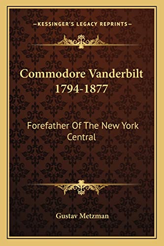 Commodore Vanderbilt 1794-1877: Forefather Of The New York Central