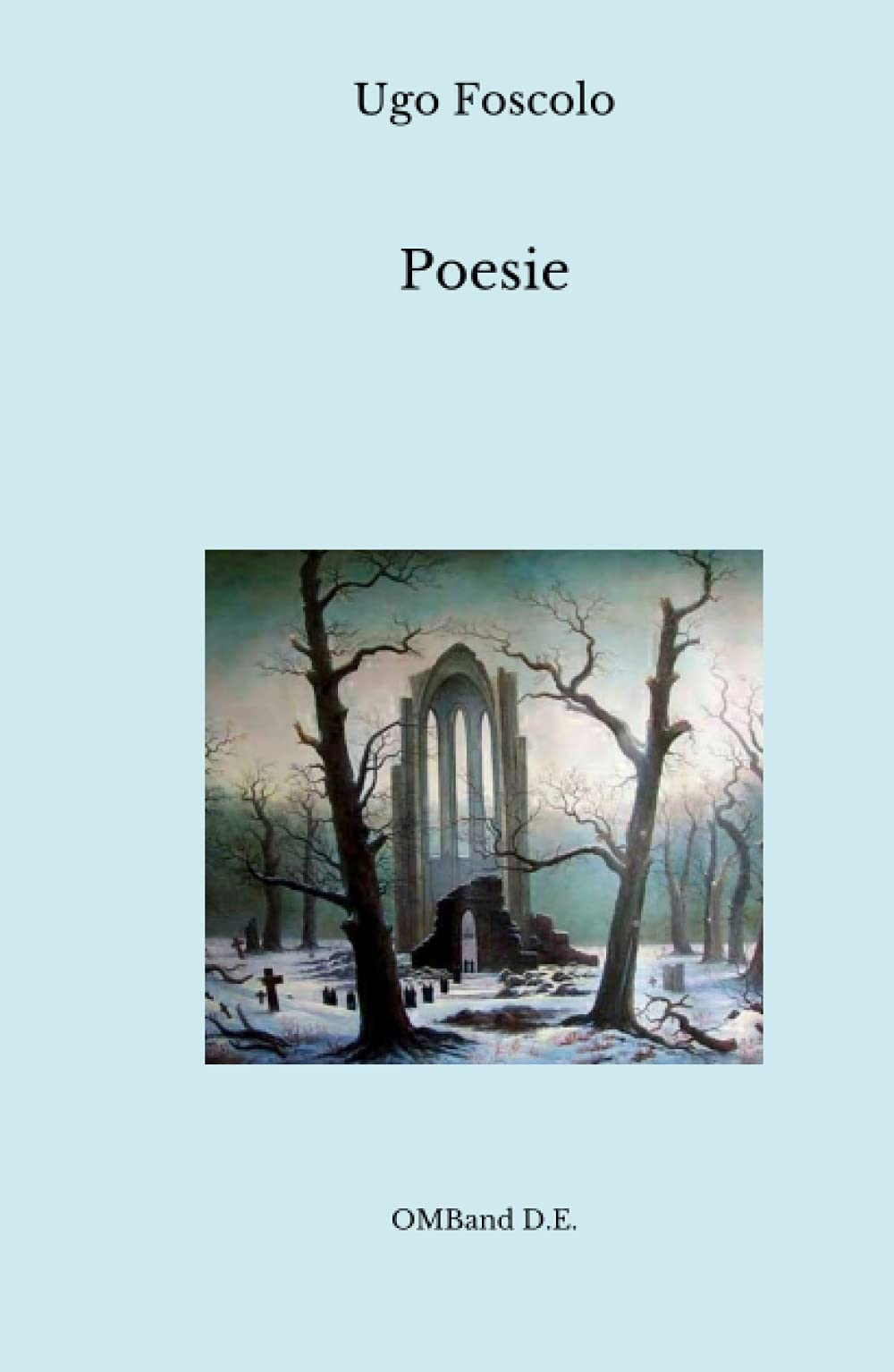 Poesie: (I Sonetti; Le Odi; Dei sepolcri; Le Grazie)