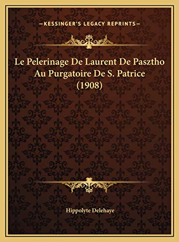Le Pelerinage De Laurent De Pasztho Au Purgatoire De S. Patrice (1908) (French Edition)